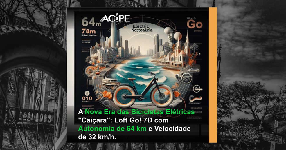 A Nova Era das Bicicletas Elétricas "Caiçara": Loft Go! 7D com Autonomia de 64 km e Velocidade de 32 km/h