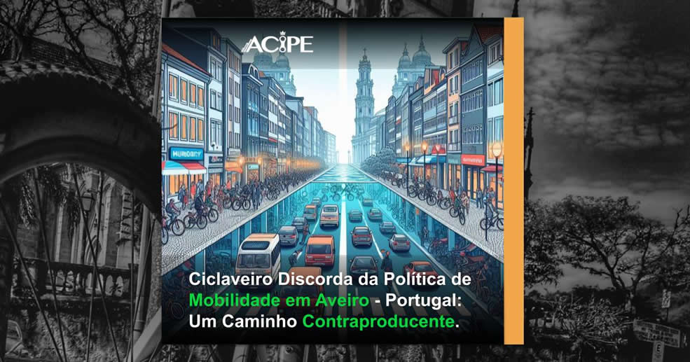 Ciclaveiro Discorda da Política de Mobilidade em Aveiro - Portugal: Um Caminho Contraproducente