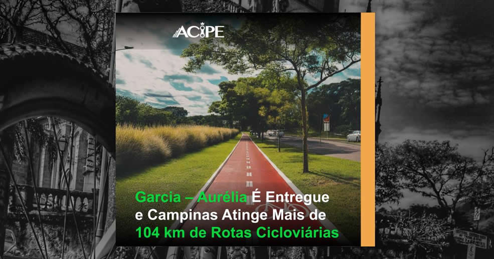 Garcia – Aurélia É Entregue e Campinas Atinge Mais de 104 km de Rotas Cicloviárias