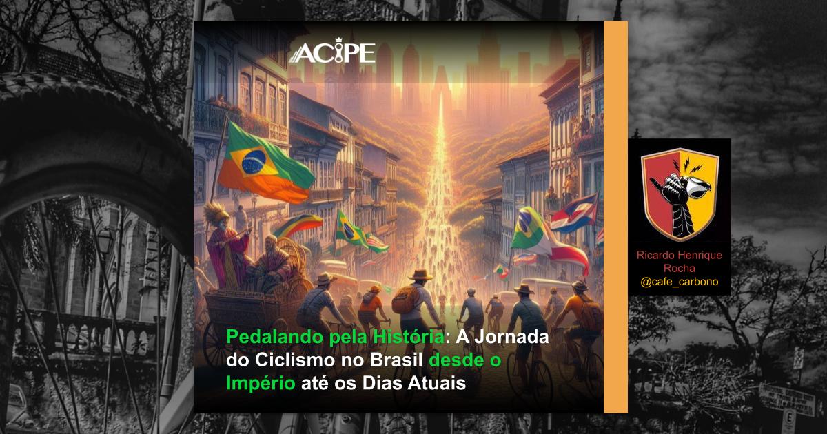 Pedalando pela História: A Jornada do Ciclismo no Brasil desde o Império até os Dias Atuais